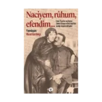 Naciyem, ruhum, efendim…