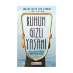 Ruhun Gizli Yaşamı: Görünmeyen Organımızla İlgili Her Şey