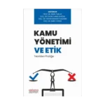 Kamu Yönetimi ve Etik: Teoriden Pratiğe
