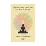 A Series Of Lessons in Gnani Yoga:The Yoga Wisdom