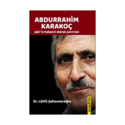 Abdurrahim Karakoç Şair'in Haberci Olarak Portresi