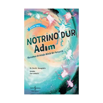 Nötrino’dur Adım Kocaman Evrende Minik Bir Parçacık