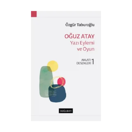 Oğuz Atay – Yazı Eylemi Ve Oyun