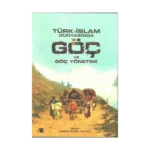 Türk - İslam Dünyasında Göç ve Göç Yönetimi