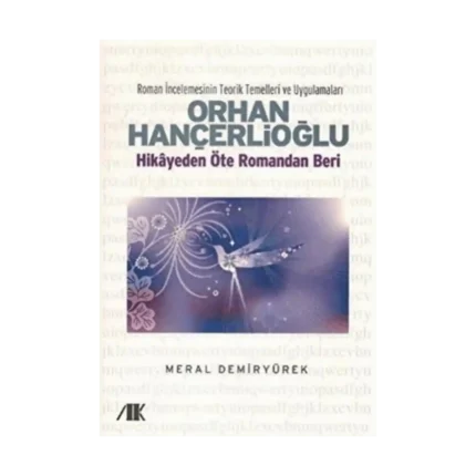Orhan Hançerlioğlu - Hikayeden Öte Romandan Beri