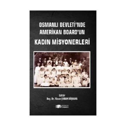 Osmanlı Devleti'nde Amerikan Board'un Kadın Misyonerleri