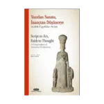 Yazıdan Sanata, İnançtan Düşünceye - Anadolu Uygarlıkları Seçkisi