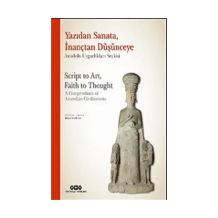 Yazıdan Sanata, İnançtan Düşünceye - Anadolu Uygarlıkları Seçkisi