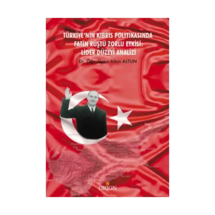 Türkiye’nin Kıbrıs Politikasında Fatin Rüştü Zorlu Etkisi: Lider Düzeyi Analizi