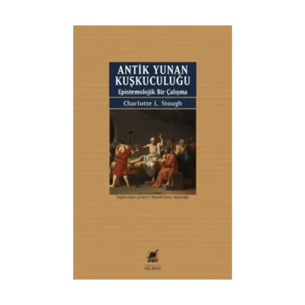 Antik Yunan Kuşkuculuğu Epistemolojik Bir Çalışma