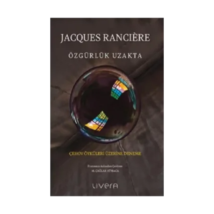 Özgürlük Uzakta: Çehov Öyküleri Üzerine Deneme