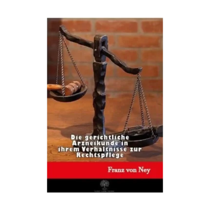 Die Gerichtliche Arzneikunde in İhrem Verhltnisse Zur Rechtspflege