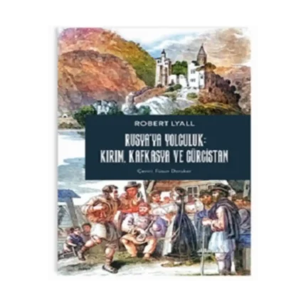 Rusya’ya Yolculuk: Kırım, Kafkasya, Gürcistan