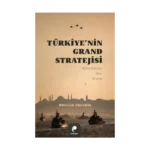 Türkiye’nin Grand Stratejisi Kavramsal Bir Giriş