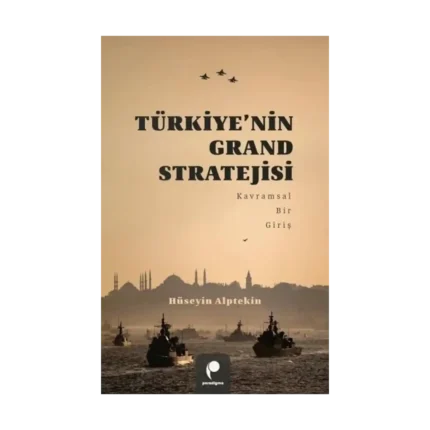 Türkiye’nin Grand Stratejisi Kavramsal Bir Giriş