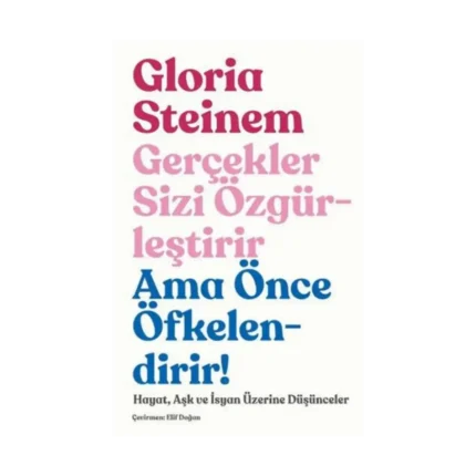 Gerçekler Sizi Özgürleştirir Ama Önce Öfkelendirir!