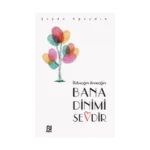 Babacığım Anneciğim Bana Dinimi Sevdir