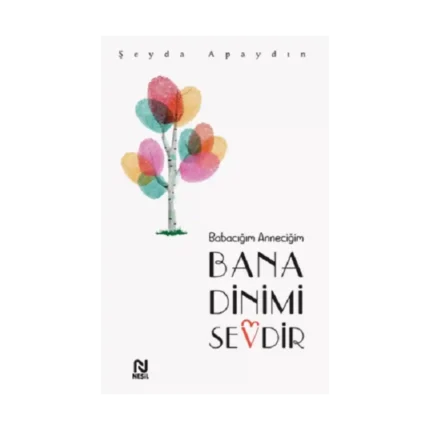 Babacığım Anneciğim Bana Dinimi Sevdir