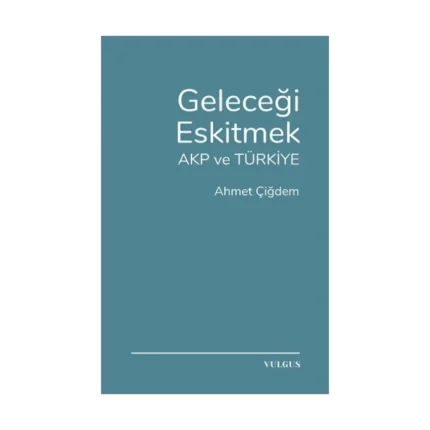 Geleceği Eskitmek AKP ve Türkiye