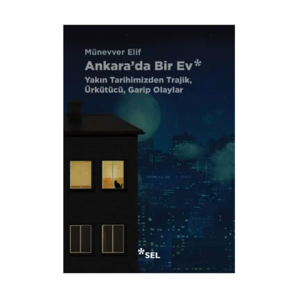 Ankara'da Bir Ev: Yakın Tarihimizden Trajik, Ürkütücü, Garip Olaylar