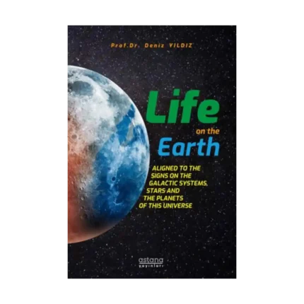 Life On The Earth: Aligned To The Signs On The Galactic Systems, Stars And The Planets Of This Universe