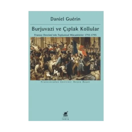 Burjuvazi ve Çıplak Kollular: Fransız Devrimi’nde Toplumsal Mücadeleler 1793-1795