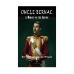 Uncle Bernac A Memory of the Empire