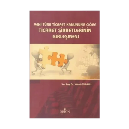 Yeni Türk Ticaret Kanuna Göre Ticaret Şirketlerinin Birleşmesi