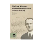 Usulden Yönteme - Mehmed Fuad Köprülü'nün Edebiyat Tarihçiliği