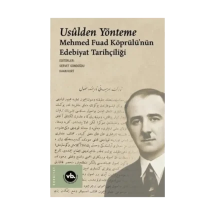 Usulden Yönteme - Mehmed Fuad Köprülü'nün Edebiyat Tarihçiliği