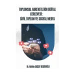 Toplumsal Hareketlerin Dijital Çerçevesi: Sivil Toplum ve Sosyal Medya