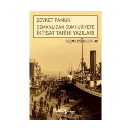 Osmanlıdan Cumhuriyete İktisat Tarihi Yazıları