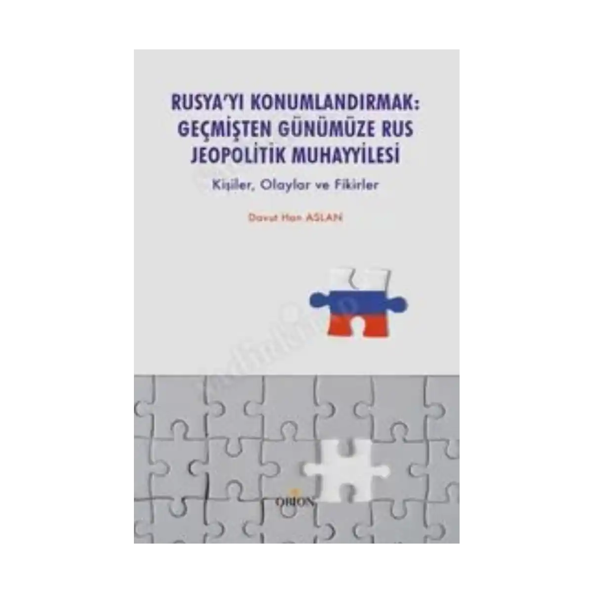 1e668-rusya-yi-konumlandirmak-gecmisten-gunumuze-rus-jeopolitik-muhayyilesi-1-1.webp Rusya’yı Konumlandırmak:Geçmişten Günümüze Rus Jeopolitik Muhayyilesi - Görsel 1