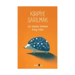 Kirpiye Sarılmak