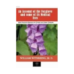 An Account of the Foxglove and some of its Medical Uses