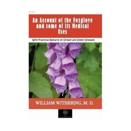 An Account of the Foxglove and some of its Medical Uses