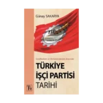 Sendikalizm ve Parlamentarizm Arasında Türkiye İşçi Partisi Tarihi