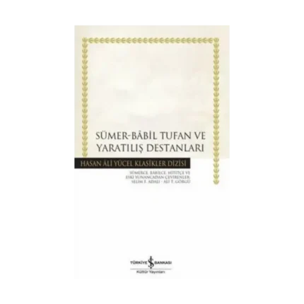 Sümer - Babil Tufan ve Yaratılış Destanları - Hasan Ali Yücel Klasikler (Ciltli)
