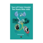 Tasavvufi Praksis Yolundaki İlmi Mantık Bilmi Ahlak