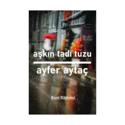 Aşkın Tadı Tuzu - Hayat Hikayeleri