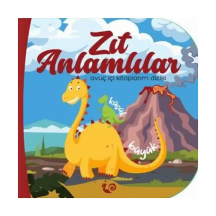 Zıt Anlamlılar - Avuç İçi Kitaplarım Dizisi