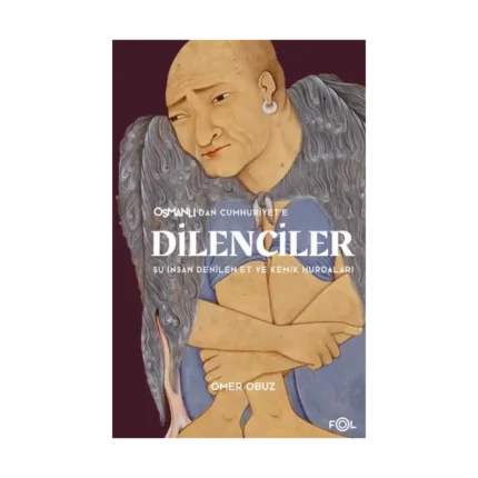 Osmanlı’dan Cumhuriyet’e Dilenciler
