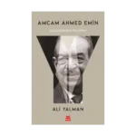 Amcam Ahmed Emin- Yaşamından Kesitler