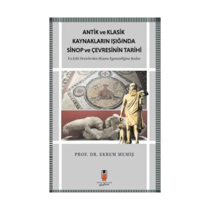 Antik Ve Klasik Kaynakların Işığında Sinop Ve Çevresinin Tarihi