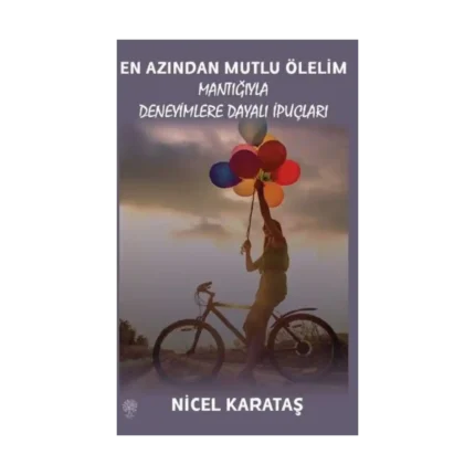 En Azından Mutlu Ölelim - Mantığıyla Deneyimlere Dayalı İpuçları