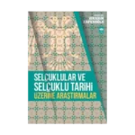 Selçuklular ve Selçuklu Tarihi Üzerine Araştırmalar