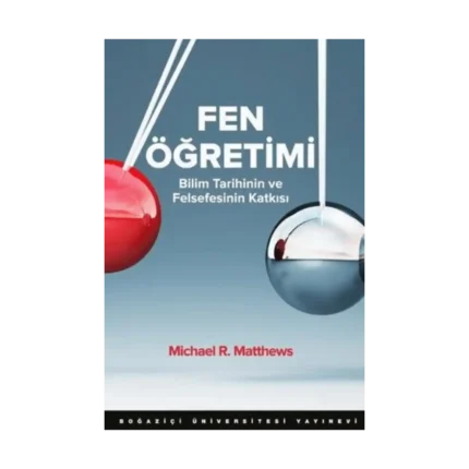 Fen Öğretimi; Bilim Tarihinin ve Felsefesinin Katkısı