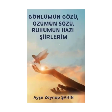 Gönlümün Gözü Özümün Sözü Ruhumun Hazı Şiirlerim