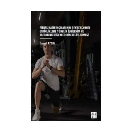 Fitnes Katılımcılarının Rekreasyonel Etkinliklere Yönelik İlgilenim Ve Mutluluk Düzeylerinin Belirlenmesi
