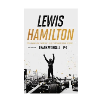 Lewis Hamilton- Tüm Zamanların En Büyük Yarış Pilotunun Yaşam Öyküsü